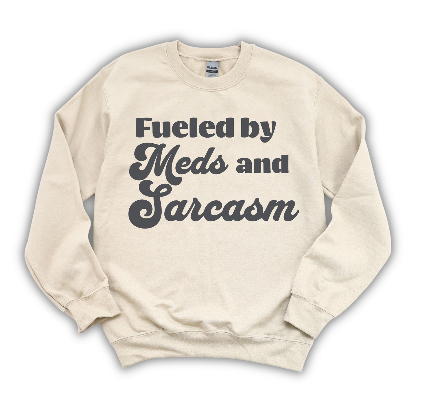 Fueled By Meds and Sarcasm Sweatshirt